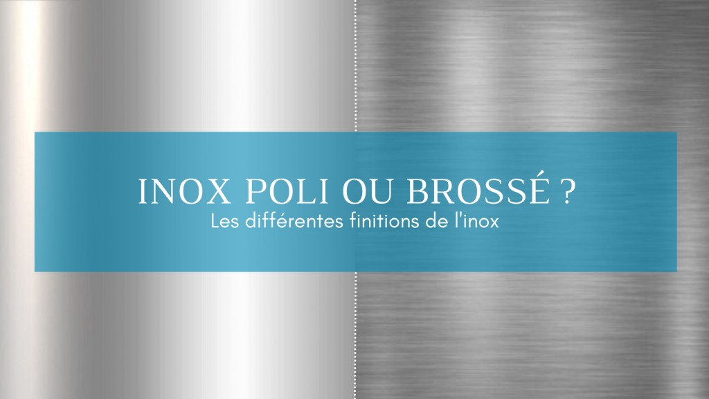 Inox poli vs inox brossé : comprendre la différence